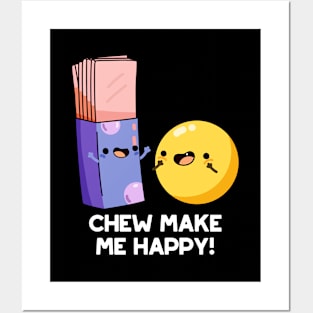 Chew Make Me Happy Funny Candy Pun Posters and Art